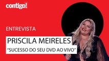 PRISCILA MEIRELES COMEMORA SUCESSO DO SEU DVD AO VIVO E FALA SOBRE O SEGUNDO EP DO PROJETO