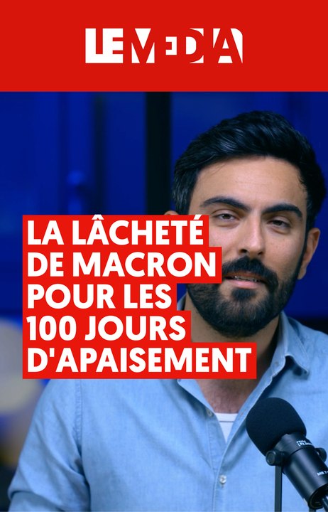 La lâcheté de Macron pour les 100 jours d'apaisement