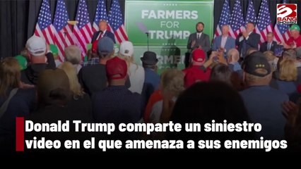 Donald Trump comparte un siniestro video en el que amenaza a sus enemigos