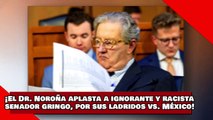 ¡VEAN! ¡El Dr. Noroña aplasta a ignorante y racista senador gringo por sus ladridos contra México!