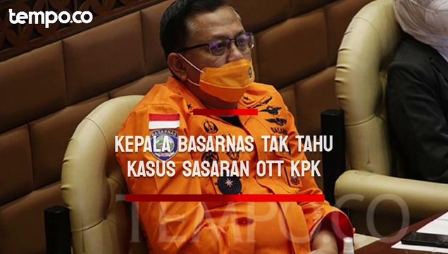 Kepala Basarnas Tak Tahu Kasus yang Jadi Sasaran OTT KPK