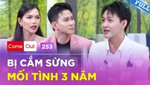 Come Out  BRAS 253  Lần đầu công khai GIỚI TÍNH chàng gay bị CẮM SỪNG mối tình 3 năm