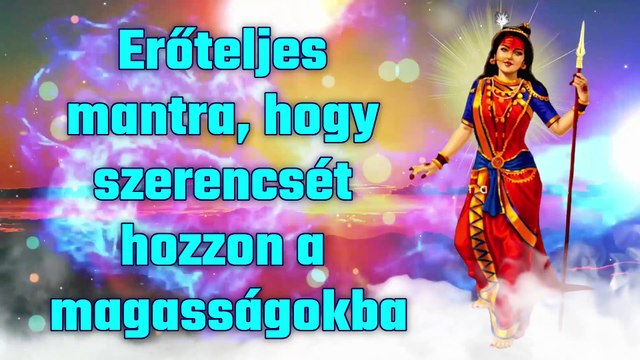 Erőteljes mantra, hogy szerencsét hozzon a magasságokba
