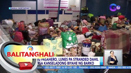 Ilang pasahero, Lunes pa stranded dahil sa mga kanseladong biyahe ng barko | BT