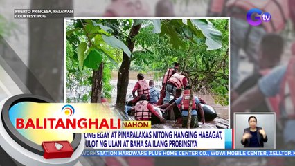 Bagyong Egay at pinapalakas nitong hanging habagat, nagdulot ng ulan at baha sa ilang probinsiya | BT
