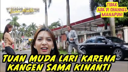 BARU DITINGAL SEBENTAR TUAN MUDA LARI MAU KETEMU KINANTI LAGI