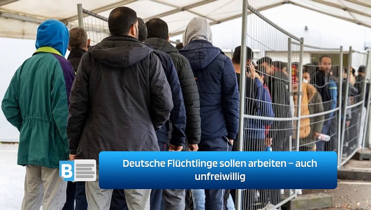 Deutsche Flüchtlinge sollen arbeiten – auch unfreiwillig