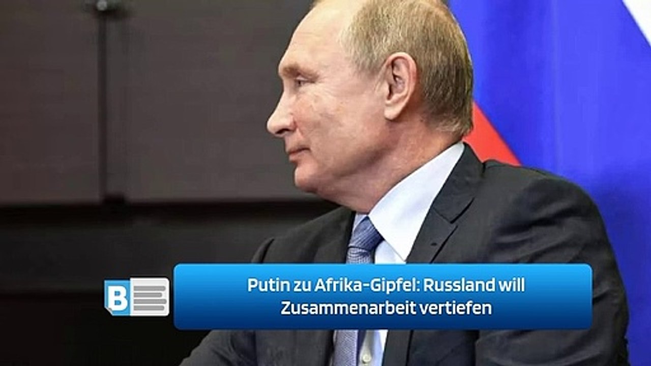 Putin zu Afrika-Gipfel: Russland will Zusammenarbeit vertiefen