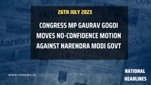 National Headlines: Congress MP Gaurav Gogoi moves no-confidence motion against Narendra Modi govt