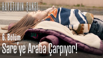 Sare'ye araba çarpıyor! - Hayatımın Şansı