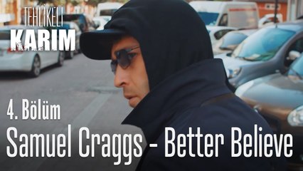 Samuel Craggs - Better Believe - Tehlikeli Karım
