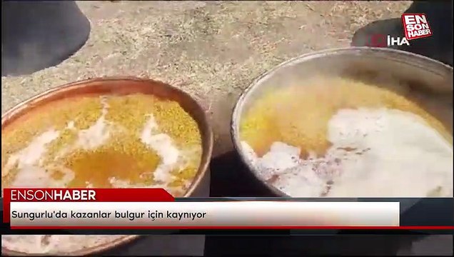 Sungurlu'da kazanlar bulgur için kaynıyor