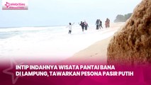 Intip Indahnya Wisata Pantai Bana di Lampung, Tawarkan Pesona Pasir Putih