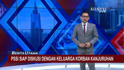 Siap Diskusi dengan Keluarga Korban, Apa lagi yang Bisa Dilakukan PSSI di Tragedi Kanjuruhan?