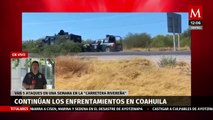 Continúan los enfrentamientos en Coahuila; van 5 ataques en una semana en la carretera La Rivereña