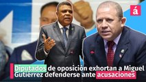 Diputados de oposición exhortan a Miguel Gutiérrez defenderse ante acusaciones