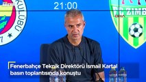 Fenerbahçe Teknik Direktörü İsmail Kartal basın toplantısında konuştu