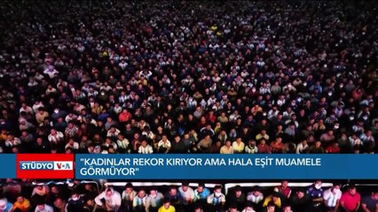 “Kadınlar rekor kırıyor ama hala eşit muamele görmüyor”