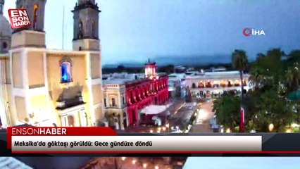 Meksika'da göktaşı görüldü: Gece gündüze döndü