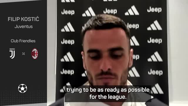 Kostic hoping Milan game helps in Juve preparations