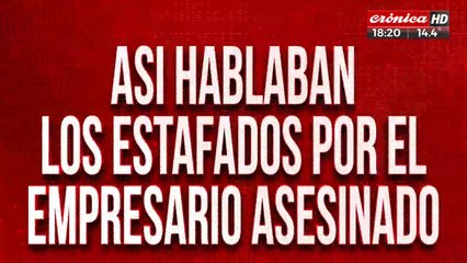 Así hablaban los estafados por el empresario asesinado