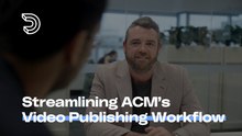 How Dailymotion Streamlines ACM's Video Publishing Workflows