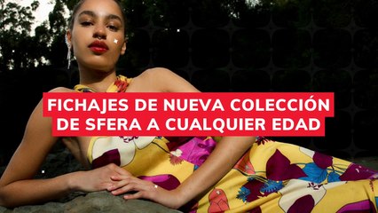 FICHAJES DE NUEVA COLECCIÓN DE SFERA A CUALQUIER EDAD