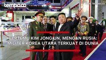 Bertemu Kim Jong Un, Menhan Rusia: Militer Korea Utara Terkuat di Dunia