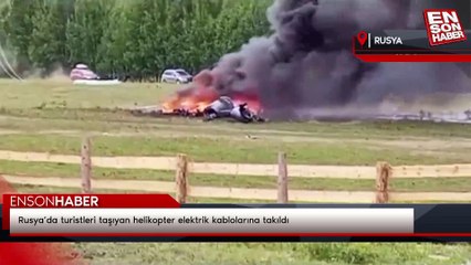 Rusya’da turistleri taşıyan helikopter elektrik kablolarına takıldı