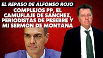 Alfonso Rojo: “Complejos PP, el camuflaje de Sánchez, periodistas de pesebre y mi Sermón de Montaña”