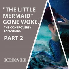 | IKENNA IKE | “THE LITTLE MERMAID” GONE WOKE: ARE THEY DOING RIGHT THING? (PART 2) (@IKENNAIKE)