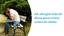 Xô, alergia! Veja 10 dicas para evitar crises de rinite
