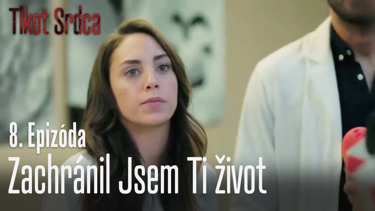 Zachránil jsem ti život - Tlkot Srdca 8. Epizóda