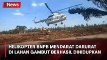 Mendarat Darurat di Lahan Gambut, Helikopter BNPB Berhasil Dihidupkan dan Kembali Terbang