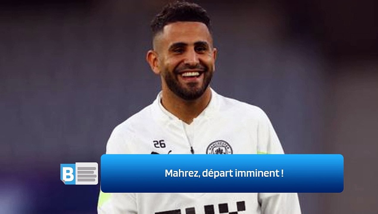 Mahrez, départ imminent !