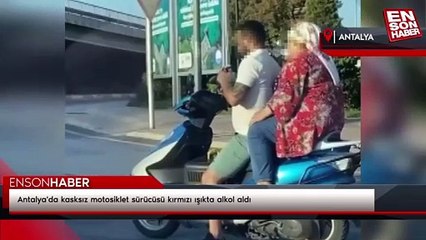 Antalya'da kasksız motosiklet sürücüsü kırmızı ışıkta alkol aldı