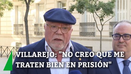 Villarejo: "No creo que me traten especialmente bien en prisión"