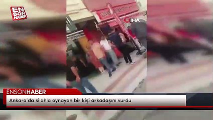 Ankara’da silahla oynayan bir kişi arkadaşını vurdu