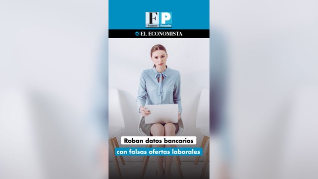Roban datos bancarios con falsas ofertas laborales