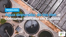 Agua depurada: de los ríos al consumo humano en España