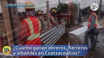 ¿Cuánto ganan obreros, fierreros y albañiles en Coatzacoalcos?