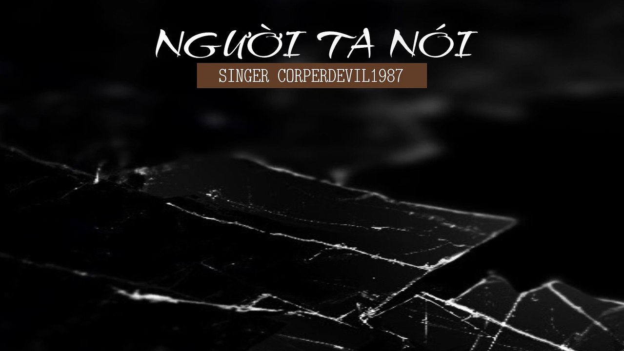 Người ta nói (Singer Corperdevil1987) Full HD