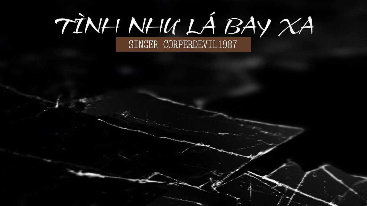 Tình như lá bay xa (Singer Corperdevil1987) Full HD