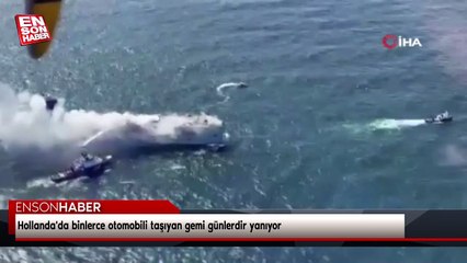 Hollanda'da binlerce otomobili taşıyan gemi günlerdir yanıyor