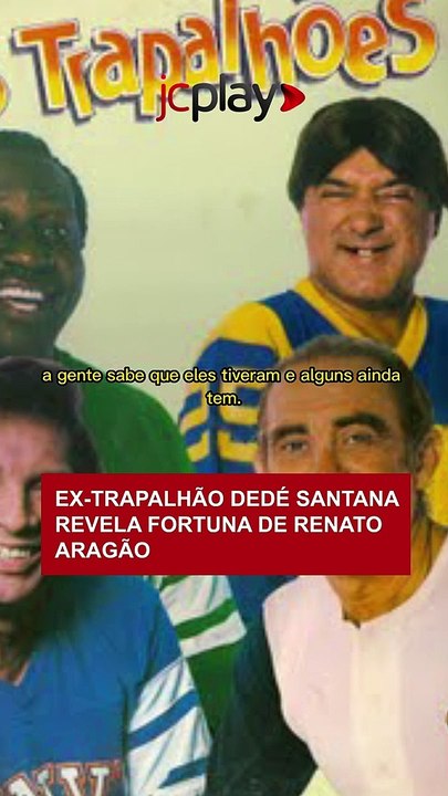 Ex-Trapalhão DEDÉ SANTANA REVELA FORTUNA DE REN...