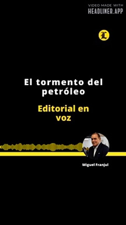 EDITORIAL | EL TORMENTO DEL PETRÓLEO