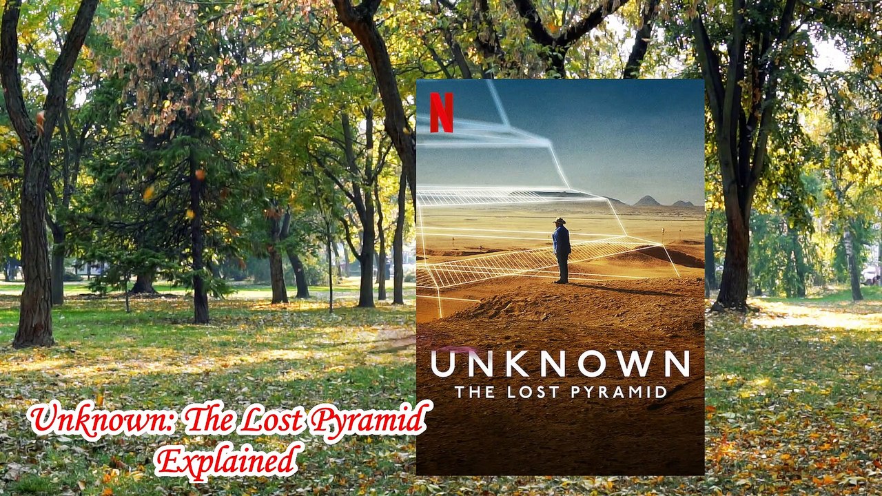 Unknown: The Lost Pyramid Explained | Unknown The Lost Pyramid Netflix | netflix documentary