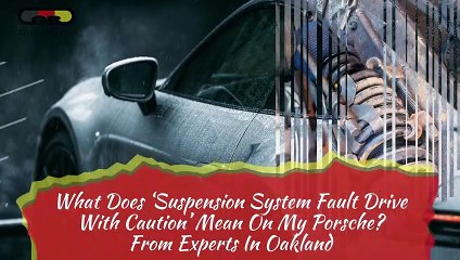 What Does Suspension System Fault Drive With Caution Mean on My Porsche From Experts in Oakland