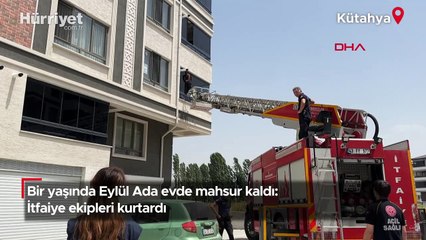 Bir yaşında Eylül Ada evde mahsur kaldı: İtfaiye ekipleri kurtardı