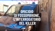 Omicidio di Fossombrone, l'interrogatorio del killer